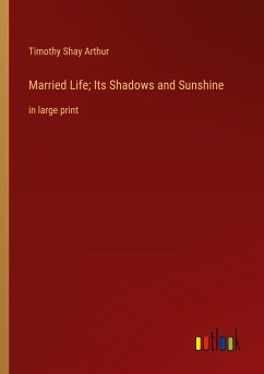 Married Life; Its Shadows and Sunshine - Arthur, Timothy Shay