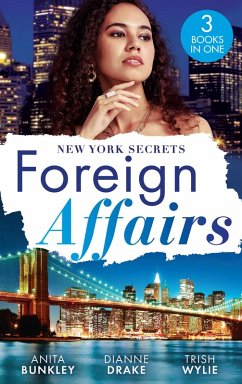 Foreign Affairs: New York Secrets: Boardroom Seduction (Kimani Hotties) / New York Doc, Thailand Proposal / New York's Finest Rebel (eBook, ePUB) - Bunkley, Anita; Drake, Dianne; Wylie, Trish