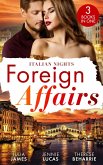 Foreign Affairs: Italian Nights: Claiming His Scandalous Love-Child (Mistress to Wife) / The Secret the Italian Claims / Marrying His Runaway Heiress (eBook, ePUB)
