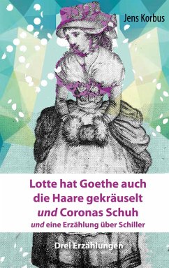 Lotte hat Goethe auch die Haare gekräuselt und Coronas Schuh (eBook, ePUB)