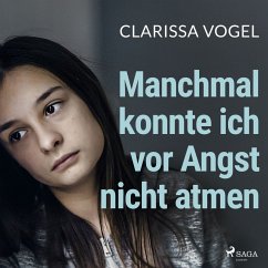 Manchmal konnte ich vor Angst nicht atmen: Zehn Jahre missbraucht und gepeinigt. Mein Weg in ein glü (MP3-Download) - Vogel, Clarissa