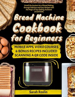 Cover Bread Machine Cookbook for Beginners: Unveil the Ancient Art of Bread Making through Delicious and Easy Recipes with the Magic of Your Baking Assistant [II Edition] (eBook, ePUB)