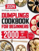 Dumplings Cookbook for Beginners: Bring the Asian Flavors of Pot Stickers into Your Home with Tasty and Easy-To-Replicate Recipes (eBook, ePUB)
