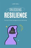 Unlocking Resilience: The Key to Stress Management and Well-being (eBook, ePUB)