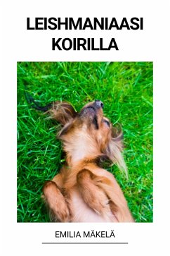 Leishmaniaasi Koirilla (eBook, ePUB) - Mäkelä, Emilia