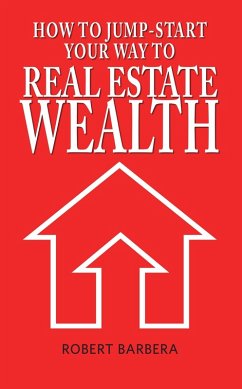 How to Jump-Start Your Way to Real Estate Wealth (eBook, ePUB) - Barbera, Robert