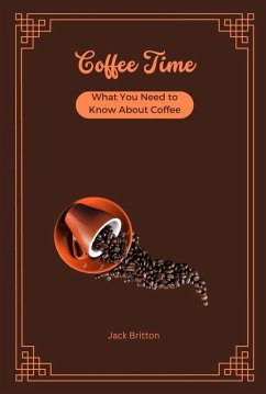 Coffee Time - What You Need to Know About Coffee (eBook, ePUB) - Britton, Jack