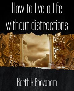 How to live a life without distractions (eBook, ePUB) - Poovanam, Karthik