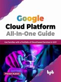 Google Cloud Platform All-In-One Guide: Get Familiar with a Portfolio of Cloud-based Services in GCP (English Edition) (eBook, ePUB)