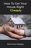 How To Get Your House Right Cheaply (eBook, ePUB)