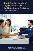The 7 Fundamentals of Loyalty: A Guide to Building Strong Customer Relationships (eBook, ePUB)