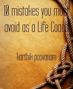 10 mistakes you must avoid as a Life Coach (eBook, ePUB) - poovanam, karthik