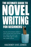 The Ultimate Guide To Novel Writing For Beginners: Discover All The Elements Needed To Write A Fiction Book From Scratch. For Writers Who Want To Go From A Blank Page To A Book Their Readers Will Love (eBook, ePUB)