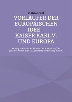 Vorläufer der europäischen Idee - Kaiser Karl V. und Europa (eBook, ePUB)