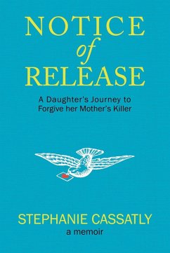 Notice of Release: A Daughter's Journey to Forgive her Mother's Killer (eBook, ePUB) - Cassatly, Stephanie