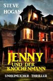 Jenny und der Knochenmann: Unheimlicher Thriller (eBook, ePUB) Jenny und der Knochenmann: Unheimlicher Thriller (eBook, ePUB)