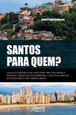 Santos para quem? legislação urbanística em Santos entre 1998 e 2018: dinâmica imobiliária, segregação socioterritorial e impactos ambientais negativos sobre o meio ambiente urbano (eBook, ePUB)