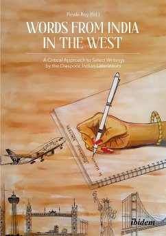 Words from India in the West: A Critical Approach to Select Writings by the Diasporic Indian Litterateurs - Pinaki, Roy