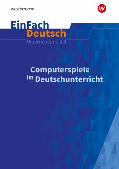 Computerspiele im Deutschunterricht: Klassen 5 - 13. EinFach Deutsch Unterrichtsmodelle - Hellberg, Aisha