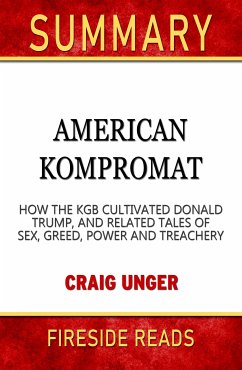 American Kompromat: How the KGB Cultivated Donald Trump, and Related Tales of Sex, Greed, Power and Treachery by Craig Unger: Summary by Fireside Reads (eBook, ePUB)