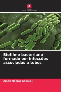 Biofilme bacteriano formado em infecções associadas a tubos - Aljaleeli, Zinah Nazzar