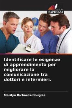 Identificare le esigenze di apprendimento per migliorare la comunicazione tra dottori e infermieri. - Richards-Douglas, Marilyn
