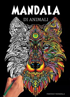 Mandala Di Animali: 60 Mandala di Animali Speciali da Colorare Per Stimolare la Creatività, Alleviare lo Stress, e Ridurre l'Ansia (eBook, ePUB) - Mandala, Fantasy