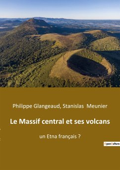 Le Massif central et ses volcans - Glangeaud, Philippe; Meunier, Stanislas