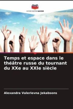 Temps et espace dans le théâtre russe du tournant du XXe au XXIe siècle - Jekabsons, Alexandra Valerievna