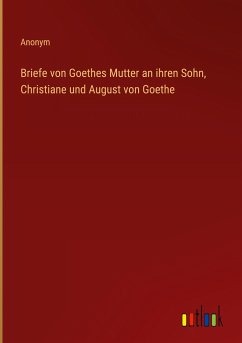 Briefe von Goethes Mutter an ihren Sohn, Christiane und August von Goethe