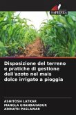 Disposizione del terreno e pratiche di gestione dell'azoto nel mais dolce irrigato a pioggia