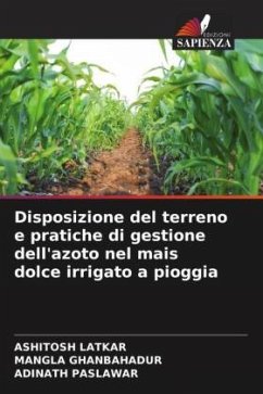 Disposizione del terreno e pratiche di gestione dell'azoto nel mais dolce irrigato a pioggia - LATKAR, AShITOSh;Ghanbahadur, Mangla;Paslawar, Adinath