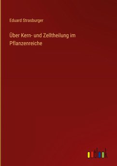 Über Kern- und Zelltheilung im Pflanzenreiche - Strasburger, Eduard