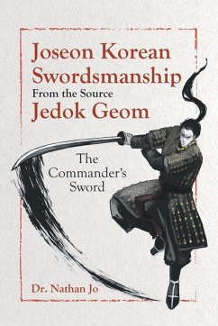 Joseon Korean Swordsmanship From the Source Jedok Geom - Jo, Nathan