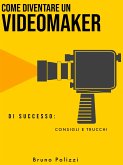 Come diventare un videomaker di successo: consigli e trucchi (eBook, ePUB)