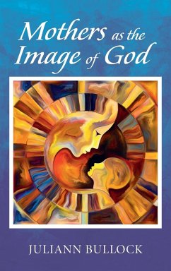 Mothers as the Image of God - Bullock, Juliann