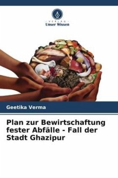 Plan zur Bewirtschaftung fester Abfälle - Fall der Stadt Ghazipur - Verma, Geetika