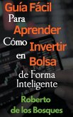 Guía Fácil Para Aprender Cómo Invertir en Bolsa de Forma Inteligente