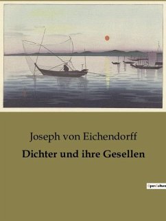 Dichter und ihre Gesellen - Eichendorff, Joseph Von