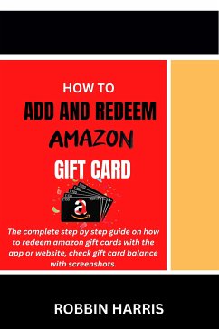 How to Add and Redeem Amazon Gift Card (eBook, ePUB) - Harris, Robbin