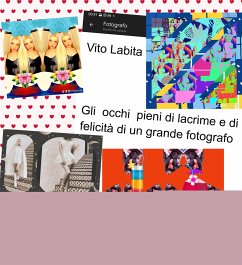 Gli occhi pieni di lacrime e di felicità di un grande fotografo (fixed-layout eBook, ePUB) - vito, labita