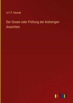 Der Ocean oder Prüfung der bisherigen Ansichten - Nowak, A. F. P.