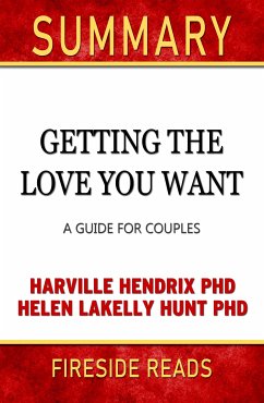 Getting the Love You Want: A Guide for Couples by Harville Hendrix PhD and Helen Lakelly Hunt PhD: Summary by Fireside Reads (eBook, ePUB) - Reads, Fireside