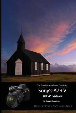 The Friedman Archives Guide to Sony's A7R V (B&W Edition) - Friedman, Gary L.