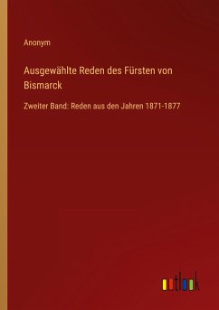 Ausgewählte Reden des Fürsten von Bismarck - Anonym