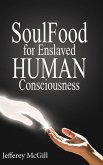 Soul Food for Enslaved Human Consciousness