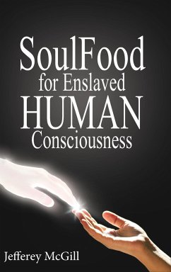 Soul Food for Enslaved Human Consciousness - McGill, Jeffery