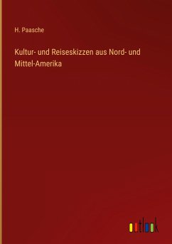 Kultur- und Reiseskizzen aus Nord- und Mittel-Amerika - Paasche, H.