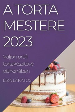 Cover A Torta Mestere 2023: Váljon profi tortakészítővé otthonában