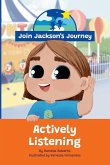 JOIN JACKSON's JOURNEY Actively Listening JOIN JACKSON's JOURNEY Actively Listening